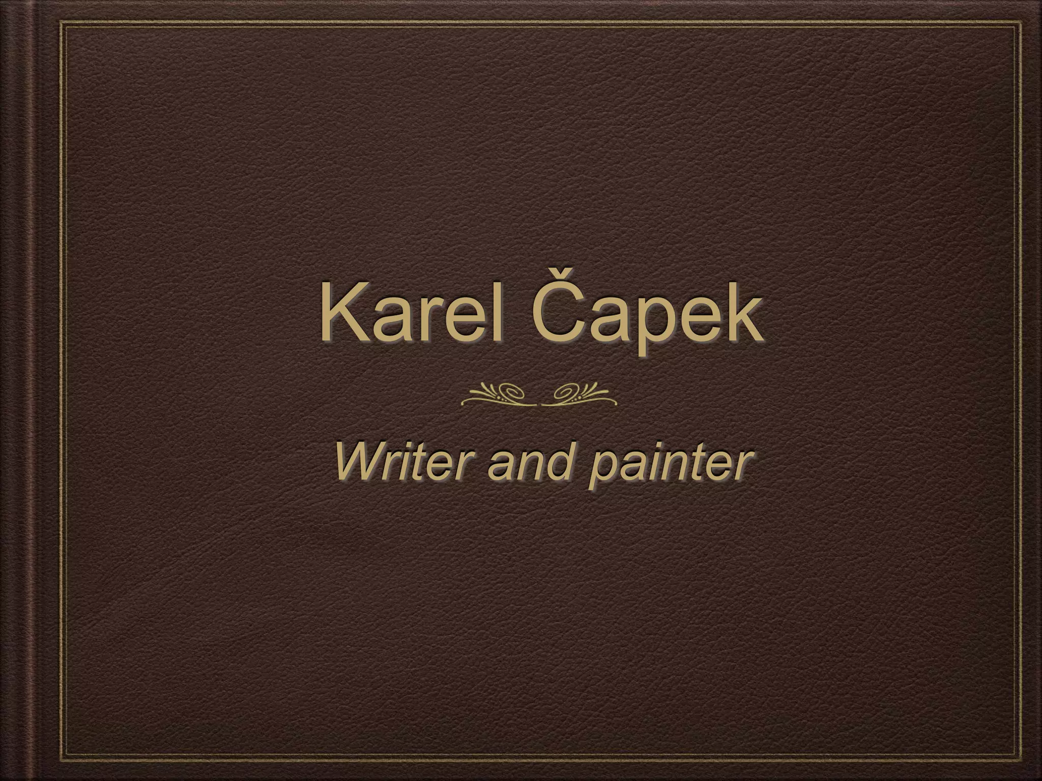 Karel Čapek
Writer and painter