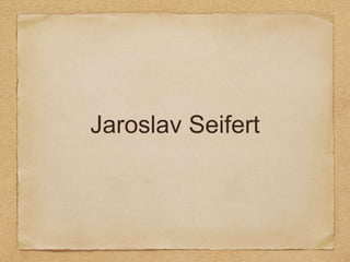 Jaroslav Seifert
 