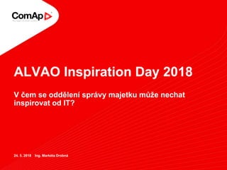 ALVAO Inspiration Day 2018
V čem se oddělení správy majetku může nechat
inspirovat od IT?
24. 5. 2018 Ing. Markéta Drobná
 