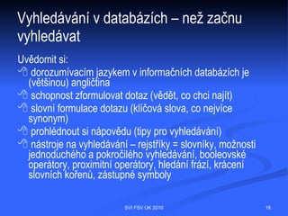 Vyhledávání v databázích – příklady




                SVI FSV UK 2010       18
 