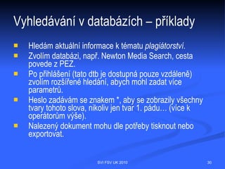 Vyhledávání v databázích – příklady




                SVI FSV UK 2010       30
 