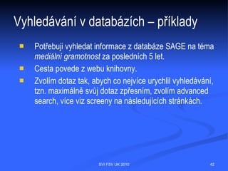 Vyhledávání v databázích – příklady




                SVI FSV UK 2010       42
 
