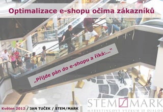 Optimalizace e-shopu očima zákazníků




Květen 2012 / JAN TUČEK / STEM/MARK
 