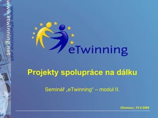 Projekty spolupráce na dálku Seminář „eTwinning“ – modul II. 