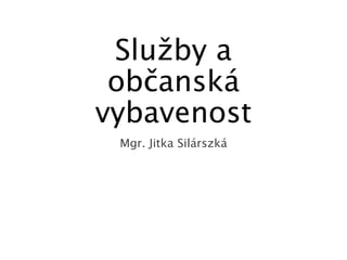 Služby a
občanská
vybavenost
Mgr. Jitka áá
 
