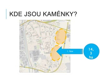 KDE JSOU KAMÉNKY?
1. fáze
14,
3
ha
 