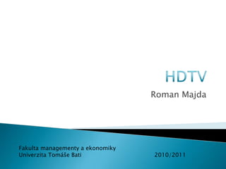 Roman Majda




Fakulta managementy a ekonomiky
Univerzita Tomáše Bati            2010/2011
 