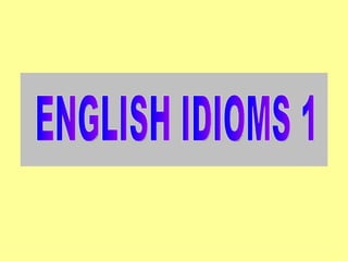ENGLISH IDIOMS 1 