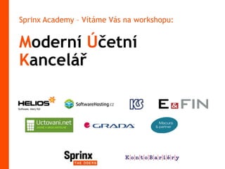 Moderní Účetní
Kancelář
Sprinx Academy – Vítáme Vás na workshopu:
 