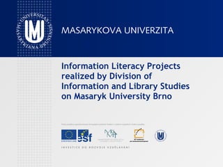 Information Literacy Projects realized by Division of Information and Library Studies on Masaryk University Brno 