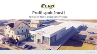 www.elkoep.cz
Profil společnosti
Komplexní řešení od jednoho výrobce!
 