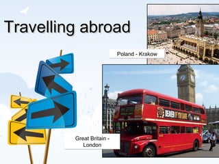 Travelling abroad Great Britain - London Poland - Krakow 