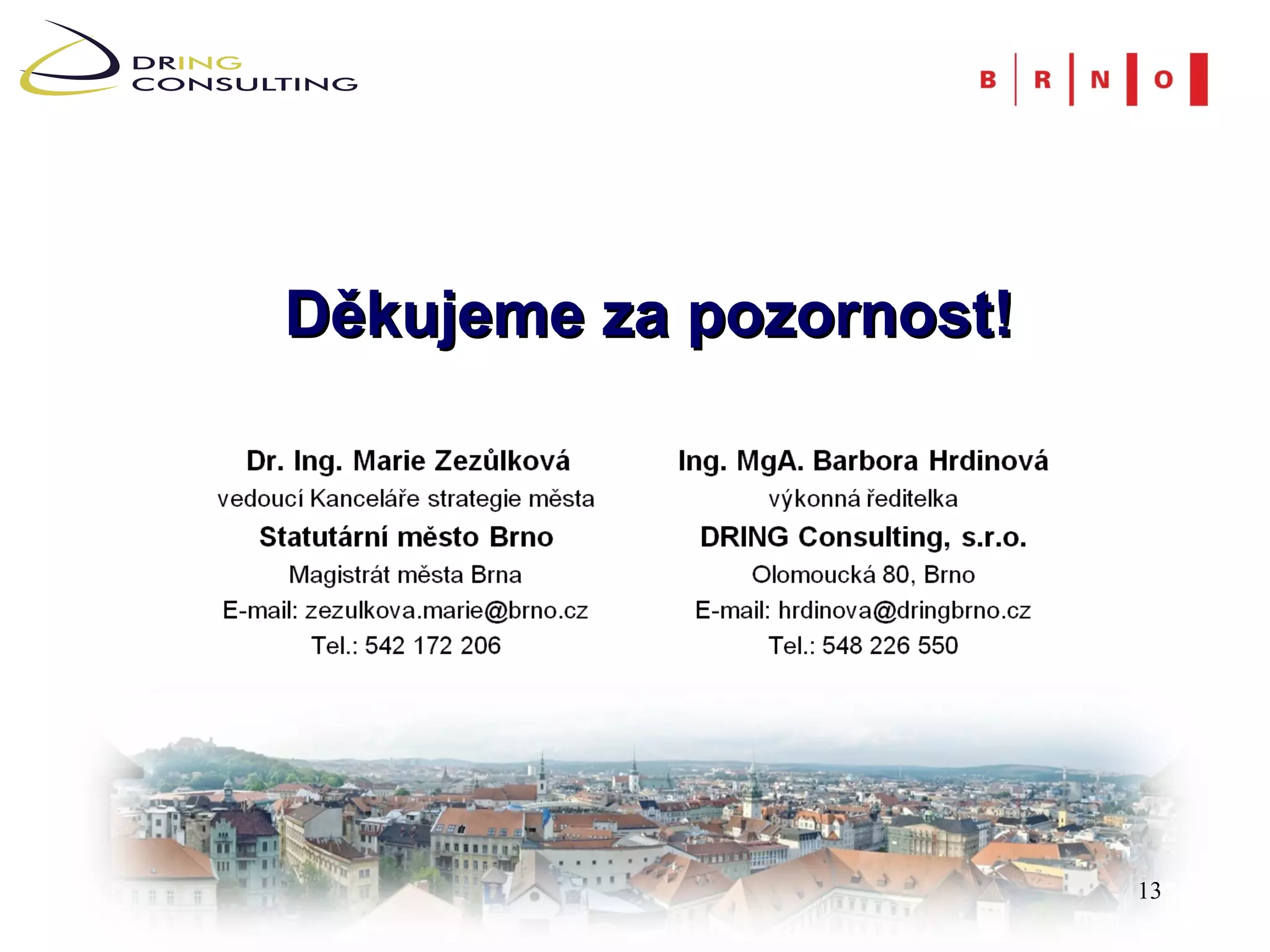 Děkujeme za pozornost!




                         13
 