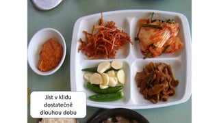 Jíst v klidu
dostatečně
dlouhou dobu
 