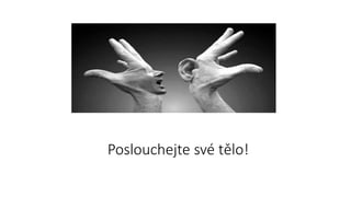 Poslouchejte své tělo!
 