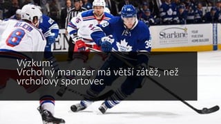 Výzkum:
Vrcholný manažer má větší zátěž, než
vrcholový sportovec
 