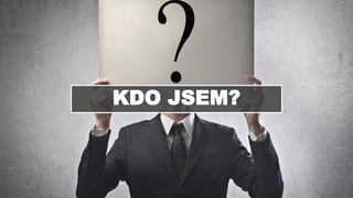 KDO JSEM?
 
