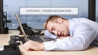 VYČERPÁNÍ – STRAŠÁK MODERNÍ DOBY
 