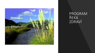 PROGRAM
ŘEKA
ZDRAVÍ
 