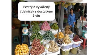 Pestrý a vyvážený
jídelníček s dostatkem
živin
 