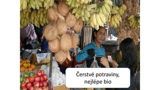 Čerstvé potraviny,
nejlépe bio
 