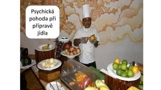 Psychická
pohoda při
přípravě
jídla
 
