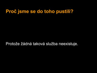 Proč jsme se do toho pustili?




Protože žádná taková služba neexistuje.
 