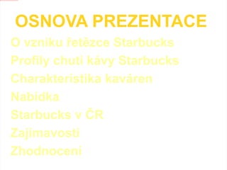 OSNOVA PREZENTACE  O vzniku řetězce Starbucks 