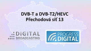 DVB-T a DVB-T2/HEVC
Přechodová síť 13
 