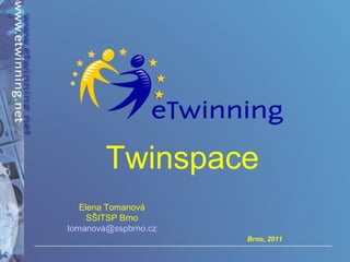 Twinspace Elena Tomanová SŠITSP Brno [email_address] 
