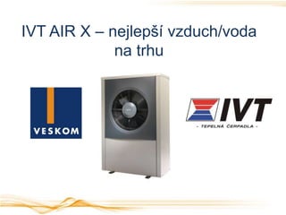 IVT AIR X – nejlepší vzduch/voda
na trhu
 