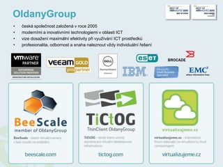 OldanyGroupčeská společnost založená v roce 2005 moderními a inovativními technologiemi v oblasti ICTvize dosažení maximální efektivity při využívání ICT prostředkůprofesionalita, odbornost a snaha naleznout vždy individuální řešení