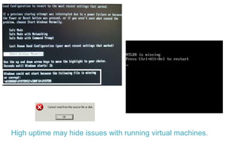 High uptime may hide issues with running virtual machines.