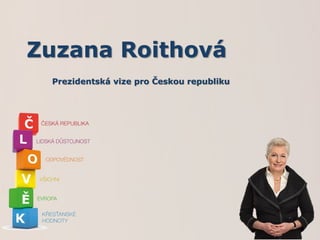 Zuzana Roithová
 Prezidentská vize pro Českou republiku
 