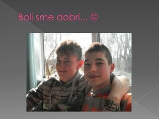 Boli sme dobrí... 