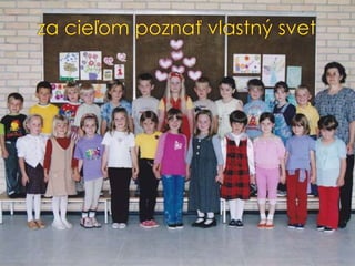 za cieľom poznať vlastný svet