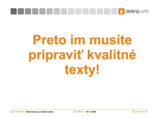 Preto im musíte pripraviť kvalitné texty! 19.11.2009 Dobré texty na dobrém webu 