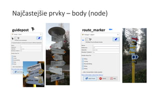 Najčastejšie prvky – body (node)
guidepost route_marker
 
