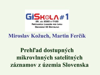 Miroslav Kožuch, Martin Ferčík
Prehľad dostupných
mikrovlnných satelitných
záznamov z územia Slovenska
 
