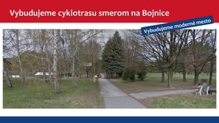 Vybudujeme cyklotrasu smerom na Bojnice 
Vybudujeme moderné mesto 
 