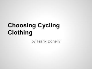 Choosing Cycling
Clothing
by Frank Donelly
 