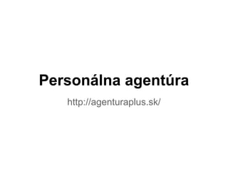 Personálna agentúra
http://agenturaplus.sk/
 