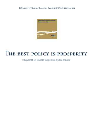 The best policy is prosperity
19 August 1993 – 20 June 2013, Europe, Slovak Republic, Bratislava
Informal Economic Forum – Economic Club Association
 