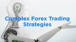 Complex Forex Trading
Strategies
 