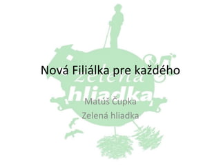 Nová Filiálka pre každého
Matúš Čupka
Zelená hliadka

 