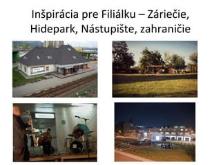Inšpirácia pre Filiálku – Záriečie,
Hidepark, Nástupište, zahraničie

 