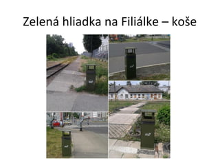 Zelená hliadka na Filiálke – koše

 