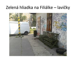 Zelená hliadka na Filiálke – lavičky

 