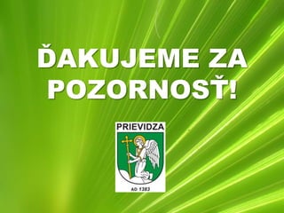 ĎAKUJEME ZA
 POZORNOSŤ!
 
