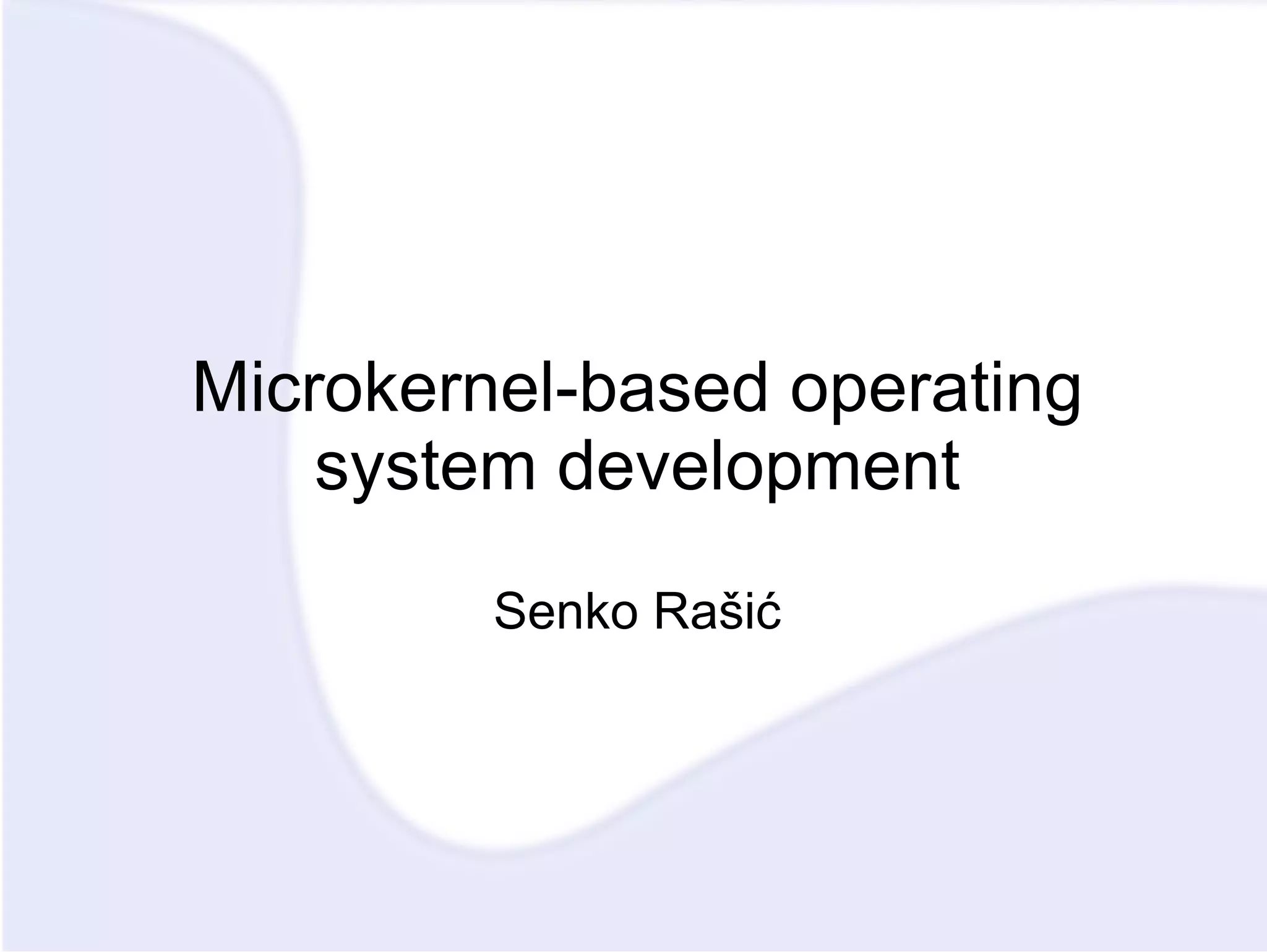 Microkernel-based operating system development Senko Rašić 